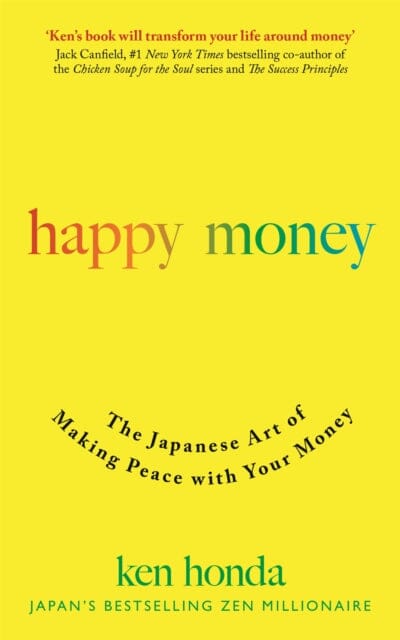 Happy Money: The Japanese Art of Making Peace with Your Money by Ken Honda Extended Range John Murray Press