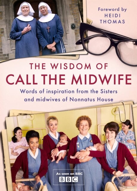 The Wisdom of Call The Midwife by Heidi Thomas Extended Range Orion Publishing Co