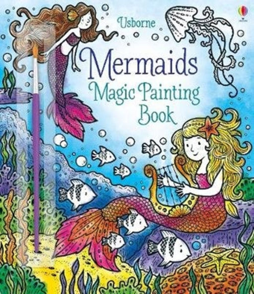 Magic Painting Mermaids by Fiona Watt Extended Range Usborne Publishing Ltd