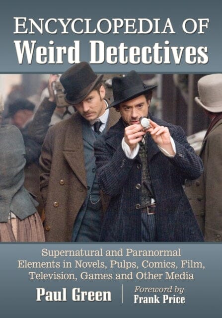 Encyclopedia of Weird Detectives : Supernatural and Paranormal Elements in Novels, Pulps, Comics, Film, Television, Games and Other Media by Paul Green Extended Range McFarland & Co Inc
