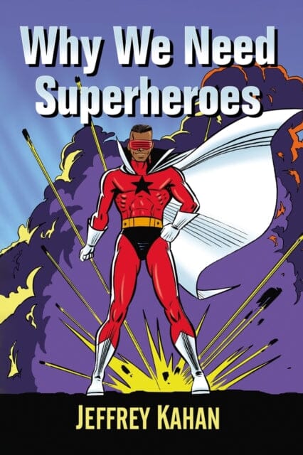 Why We Need Superheroes by Jeffrey Kahan Extended Range McFarland & Co Inc