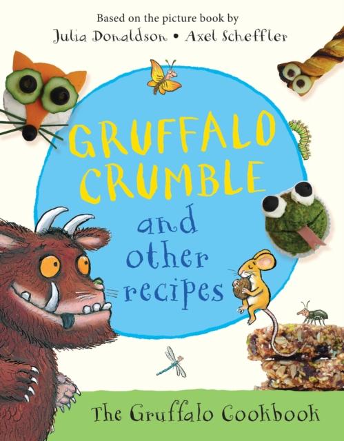 Gruffalo Crumble and Other Recipes : The Gruffalo Cookbook Popular Titles Pan Macmillan