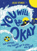 You Will Be Okay: Find Strength, Stay Hopeful and Get to Grips With Grief by Julie Stokes Extended Range Hachette Children's Group