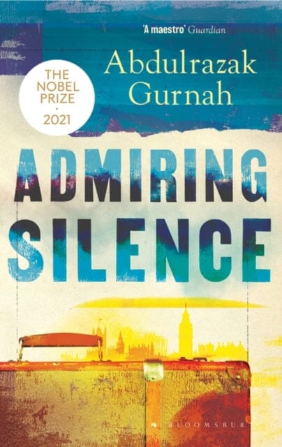 Admiring Silence by Abdulrazak Gurnah Extended Range Bloomsbury Publishing PLC