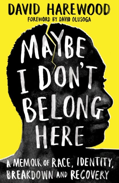 Maybe I Don't Belong Here: A Memoir of Race, Identity, Breakdown and Recovery by David Harewood Extended Range Pan Macmillan