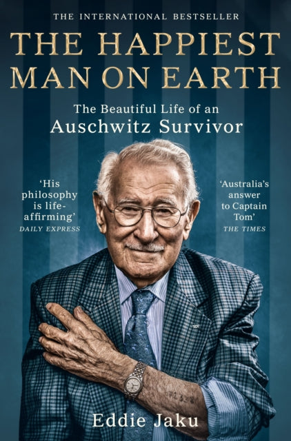 The Happiest Man on Earth: The Beautiful Life of an Auschwitz Survivor by Eddie Jaku Extended Range Pan Macmillan
