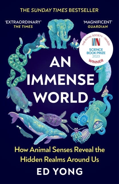 An Immense World : How Animal Senses Reveal the Hidden Realms Around Us (THE SUNDAY TIMES BESTSELLER) by Ed Yong Extended Range Vintage Publishing