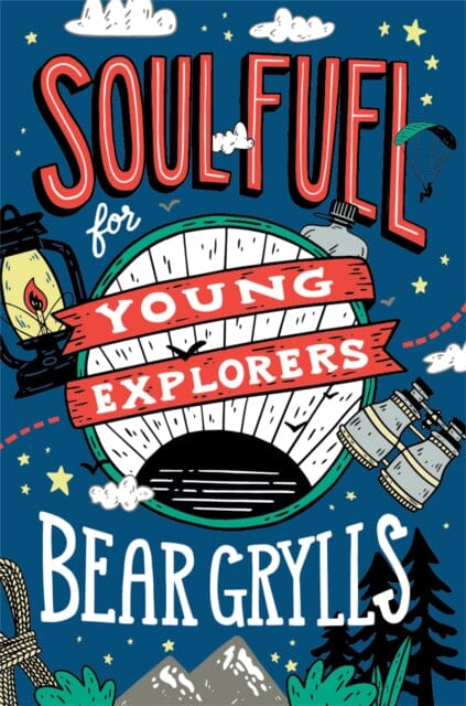 Soul Fuel for Young Explorers by Bear Grylls Extended Range John Murray Press
