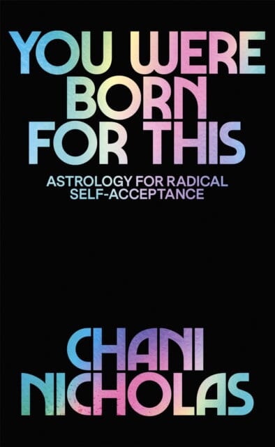 You Were Born For This: Astrology for Radical Self-Acceptance by Chani Nicholas Extended Range Hodder & Stoughton