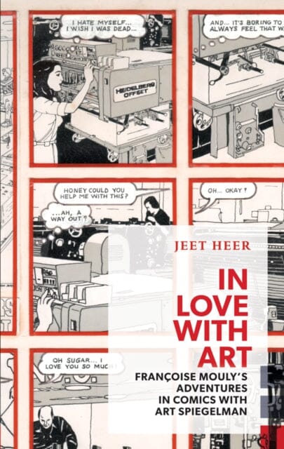 In Love with Art : Francoise Mouly's Adventures in Comics with Art Spiegelman by Jeet Heer Extended Range Coach House Books