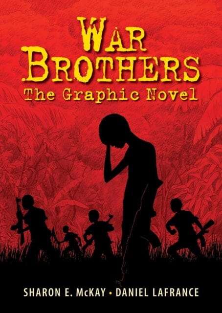 War Brothers : The Graphic Novel by Sharon E. McKay Extended Range Annick Press Ltd