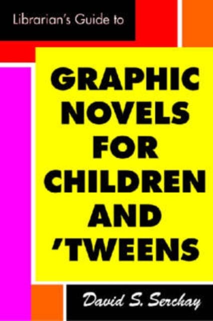 A Librarian's Guide to Graphic Novels for Teens and Tweens by David S. Serchay Extended Range Neal-Schuman Publishers Inc