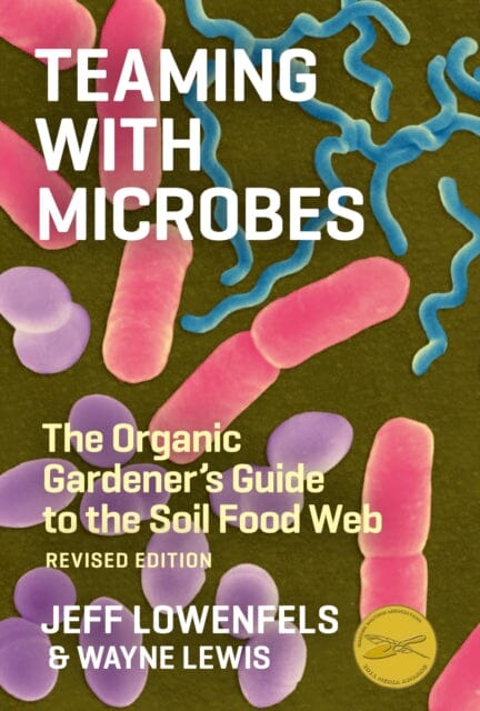 Teaming with Microbes: The Organic Gardener's Guide to the Soil Food Web by Jeff Lowenfels Extended Range Timber Press