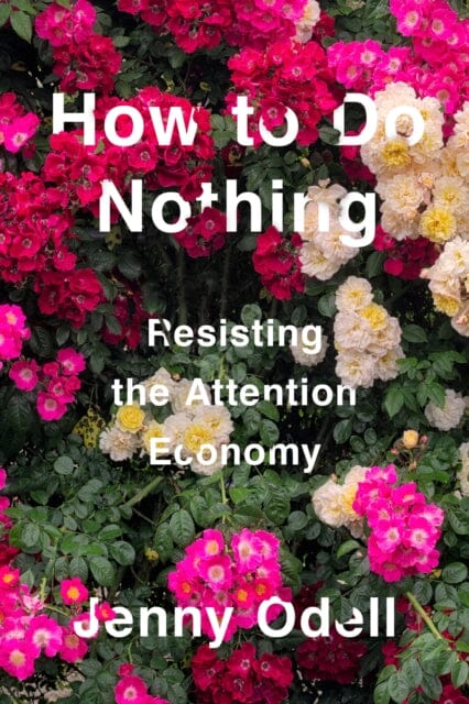How To Do Nothing: Resisting the Attention Economy by Jenny Odell Extended Range Melville House Publishing