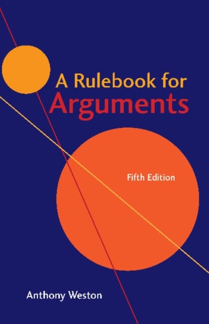 A Rulebook for Arguments by Anthony Weston Extended Range Hackett Publishing Co Inc