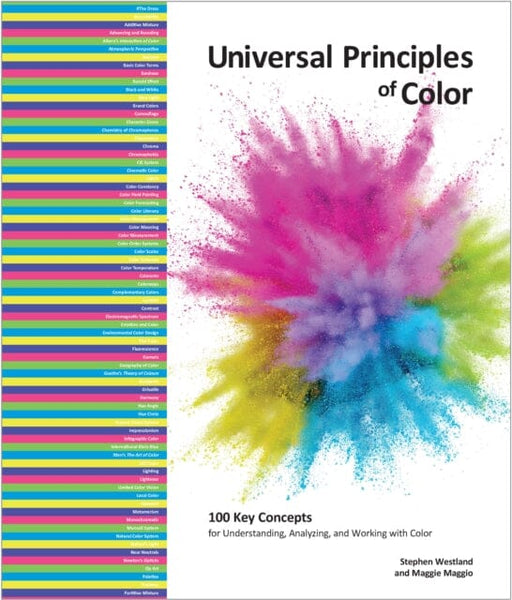 Universal Principles of Color : 100 Key Concepts for Understanding, Analyzing, and Working with Color Volume 5 by Stephen Westland Extended Range Quarto Publishing Group USA Inc