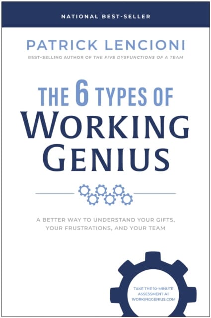 The 6 Types of Working Genius : A Better Way to Understand Your Gifts, Your Frustrations, and Your Team by Patrick M. Lencioni Extended Range BenBella Books