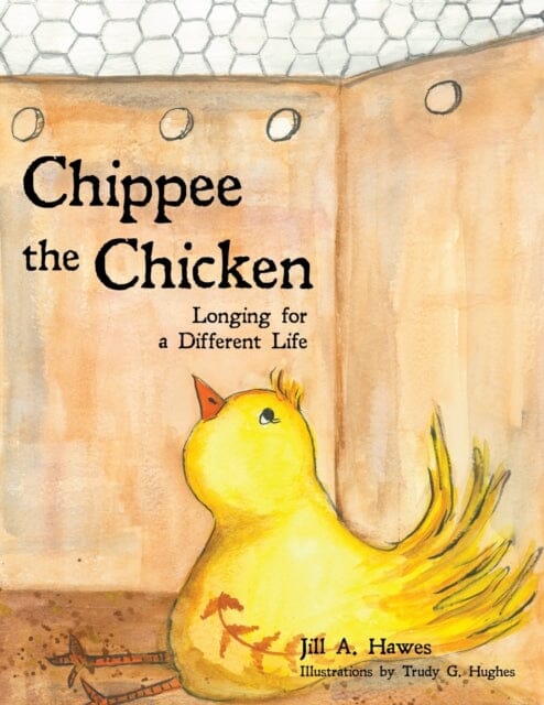 Chippee the Chicken : Longing for a Different Life by Jill A Hawes Extended Range Literacy & Life Consulting, LLC