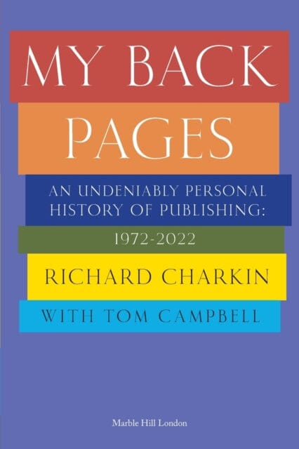 MY BACK PAGES : An undeniably personal history of publishing 1972-2022 Extended Range Marble Hill Publishers