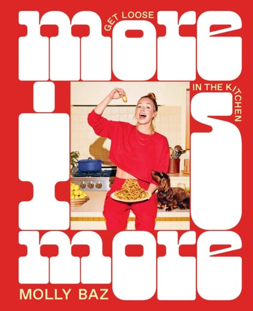 More Is More : Get Loose in the Kitchen: A Cookbook by Molly Baz Extended Range Murdoch Books