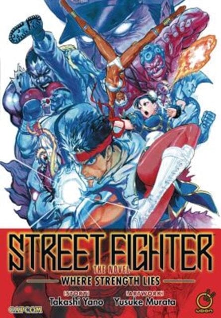 Street Fighter: The Novel : Where Strength Lies by Takashi Yano Extended Range Udon Entertainment Corp