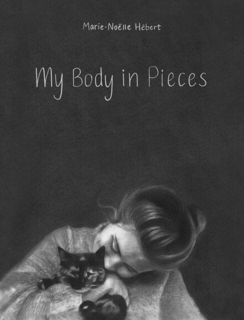 My Body in Pieces by Marie-Noelle Hebert Extended Range Groundwood Books Ltd, Canada