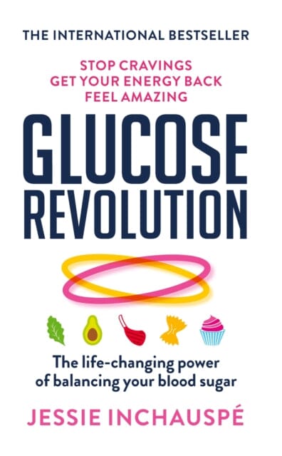 Glucose Revolution: The life-changing power of balancing your blood sugar by Jessie Inchauspe Extended Range Short Books Ltd
