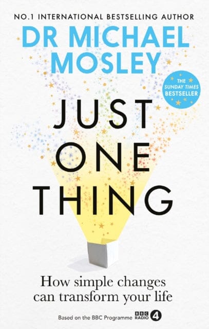 Just One Thing : How simple changes can transform your life by Dr Michael Mosley Extended Range Short Books Ltd