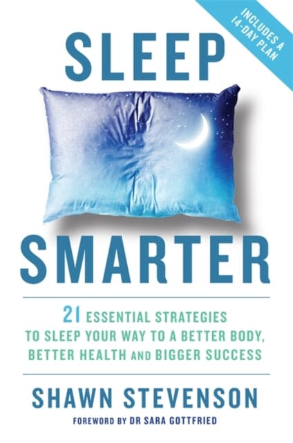 Sleep Smarter: 21 Essential Strategies to Sleep Your Way to a Better Body, Better Health, and Bigger Success by Shawn Stevenson Extended Range Hay House UK Ltd