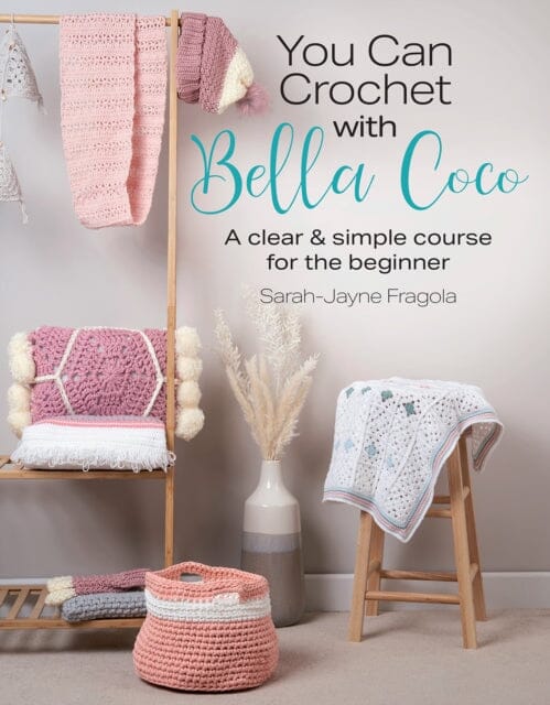 You Can Crochet with Bella Coco : A Clear & Simple Course for the Beginner Extended Range Search Press Ltd