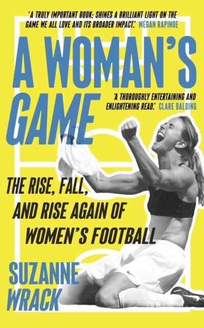 A Woman's Game: The Rise, Fall, and Rise Again of Women's Football by Suzanne Wrack Extended Range Guardian Faber Publishing