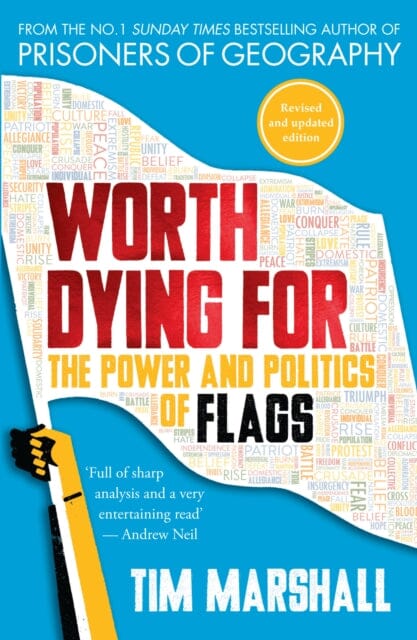 Worth Dying for: The Power and Politics of Flags by Tim Marshall Extended Range Elliott & Thompson Limited