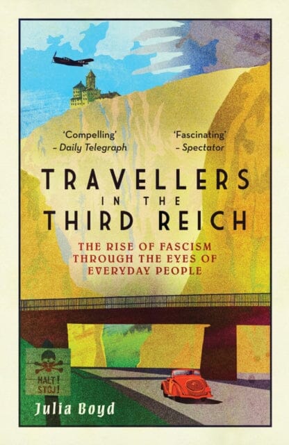 Travellers in the Third Reich: The Rise of Fascism Through the Eyes of Everyday People by Julia Boyd Extended Range Elliott & Thompson Limited