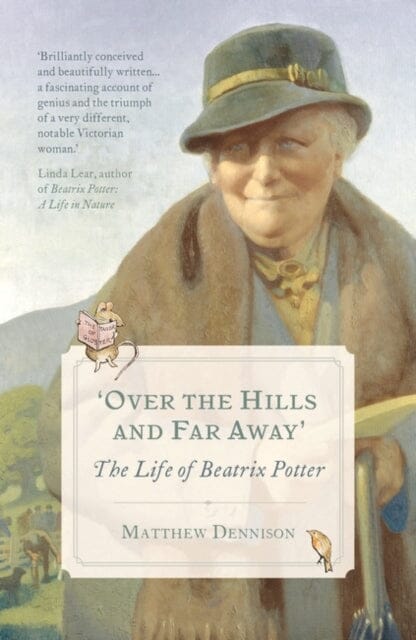 Over the Hills and Far Away: The Life of Beatrix Potter by Matthew Dennison Extended Range Head of Zeus