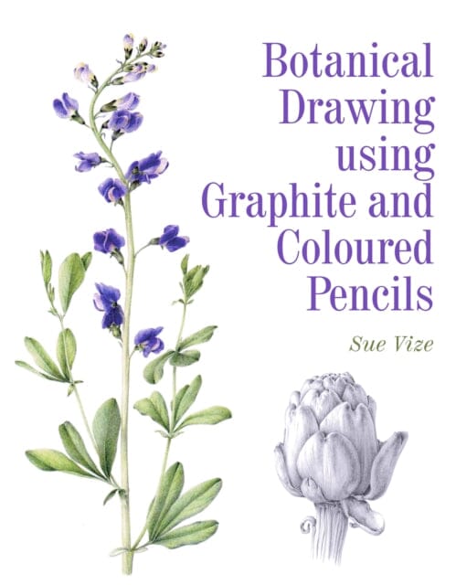 Botanical Drawing using Graphite and Coloured Pencils by Sue Vize Extended Range The Crowood Press Ltd