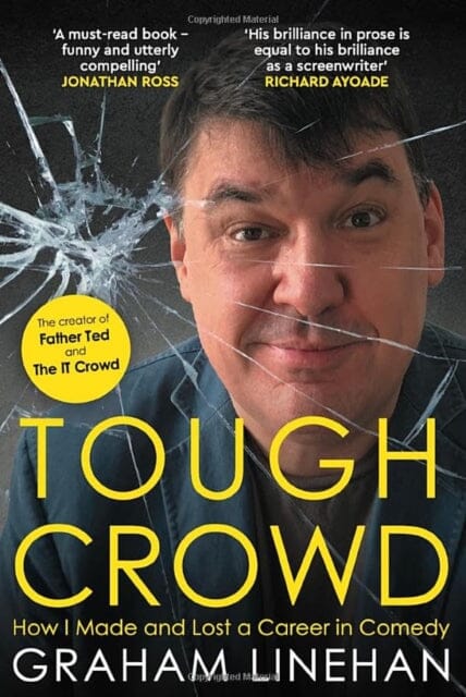Tough Crowd : How I Made and Lost a Career in Comedy by Graham Linehan Extended Range Eye Books