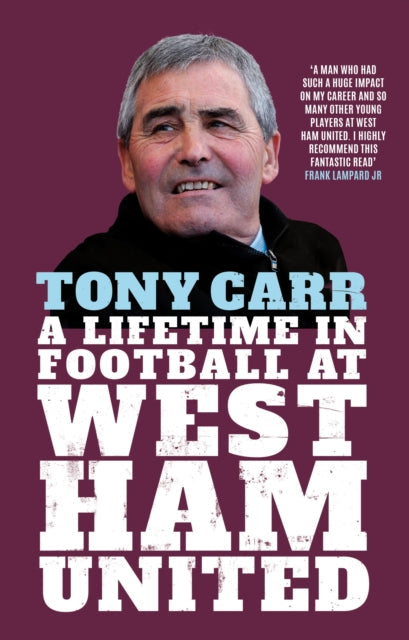 Tony Carr: A Lifetime in Football at West Ham United by Tony Carr Extended Range Icon Books