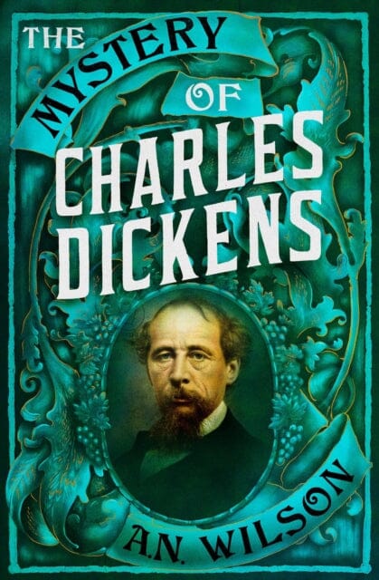 The Mystery of Charles Dickens by A. N. Wilson Extended Range Atlantic Books