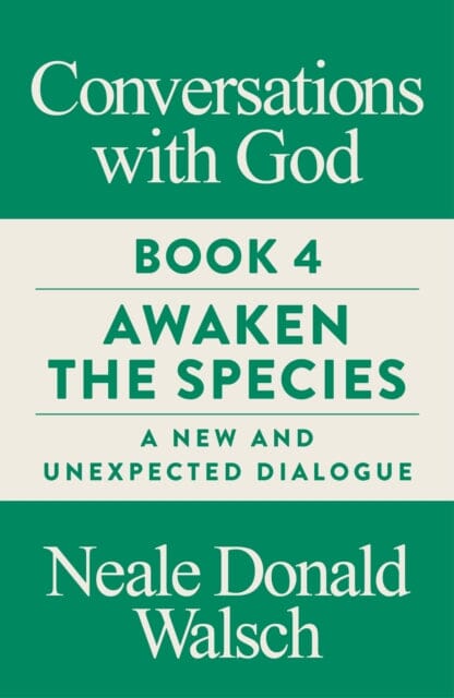 Conversations with God, Book 4: Awaken the Species, A New and Unexpected Dialogue by Neale Donald Walsch Extended Range Watkins Media Limited