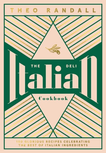 The Italian Deli Cookbook: 100 Glorious Recipes Celebrating the Best of Italian Ingredients by Theo Randall Extended Range Quadrille Publishing Ltd
