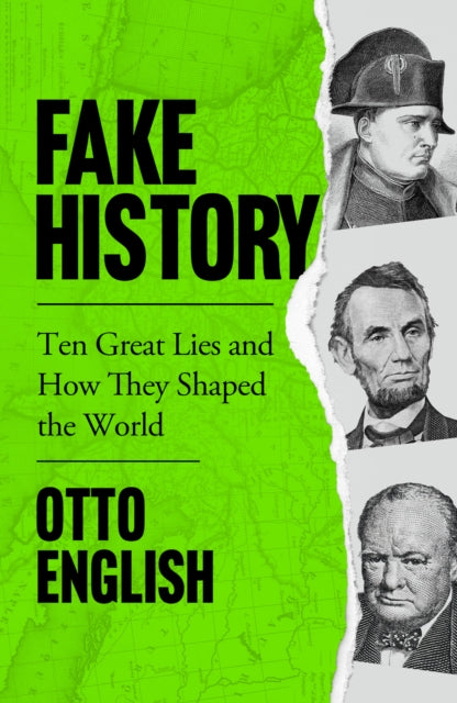 Fake History: Ten Great Lies and How They Shaped the World by Otto English Extended Range Welbeck Publishing Group