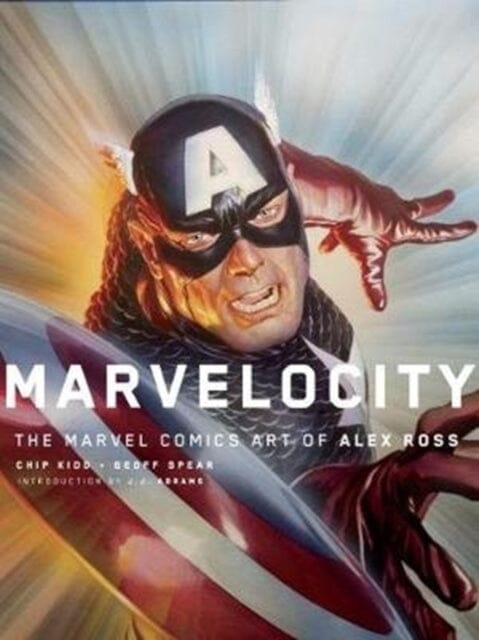 Marvelocity: The Marvel Comics Art of Alex Ross by Chipp Kidd Extended Range Titan Books Ltd
