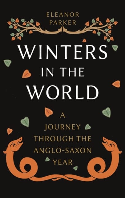 Winters in the World: A Journey through the Anglo-Saxon Year by Eleanor Parker Extended Range Reaktion Books