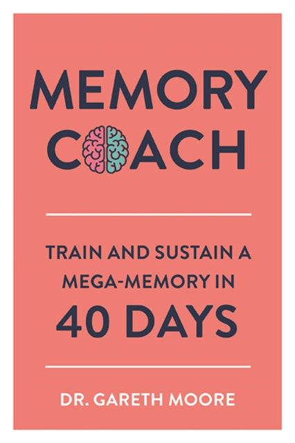 Memory Coach: Train and Sustain a Mega-Memory in 40 Days by Gareth Moore Extended Range Michael O'Mara Books Ltd