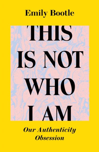 This Is Not Who I Am : Our Authenticity Obsession Extended Range Ortac Press