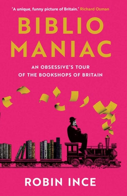 Bibliomaniac: An Obsessive's Tour of the Bookshops of Britain by Robin Ince Extended Range Atlantic Books