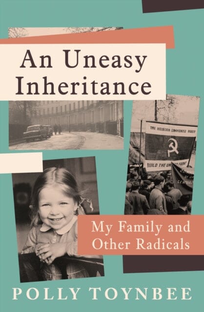 An Uneasy Inheritance : My Family and Other Radicals by Polly Toynbee Extended Range Atlantic Books