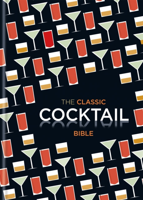 The Classic Cocktail Bible Extended Range Octopus Publishing Group