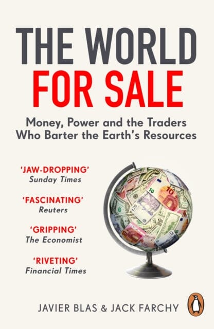The World for Sale: Money, Power and the Traders Who Barter the Earth's Resources by Javier Blas Extended Range Cornerstone