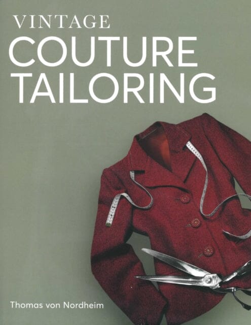 Vintage Couture Tailoring by Thomas von Nordheim Extended Range The Crowood Press Ltd
